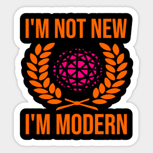 I'm not new I'm modern Sticker